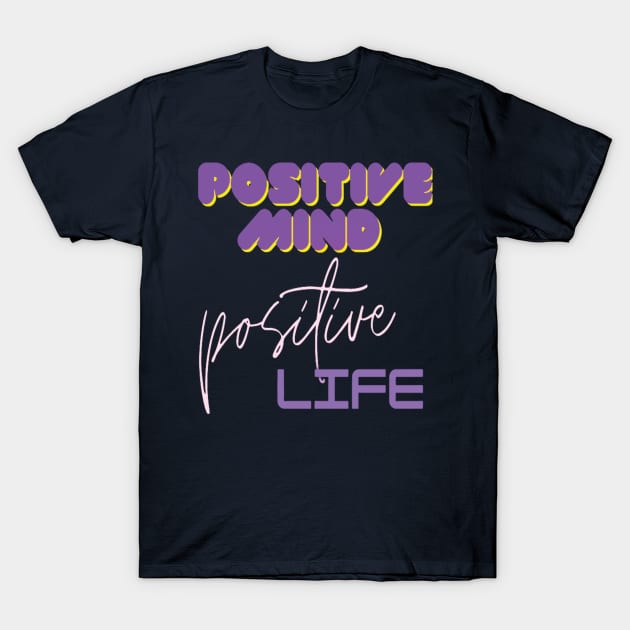 Positive mind positive life T-Shirt by TeeText